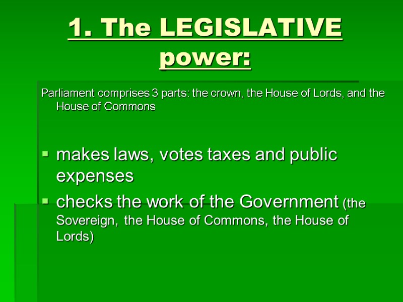 1. The LEGISLATIVE power: Parliament comprises 3 parts: the crown, the House of Lords,